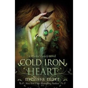 Cold Iron Heart: A Wicked Lovely Novel -- Melissa Marr